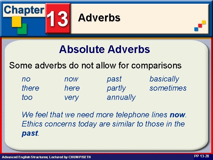 Adverbs Absolute Adverbs Some adverbs do not allow for comparisons no there too now