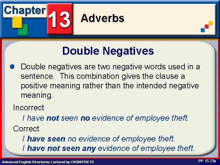 Adverbs Double Negatives Double negatives are two negative words used in a sentence. This