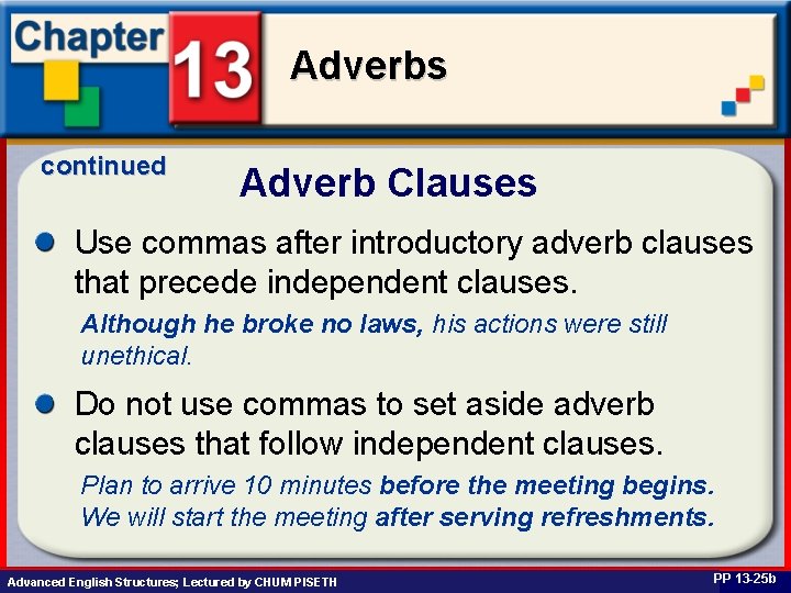 Adverbs continued Adverb Clauses Use commas after introductory adverb clauses that precede independent clauses.