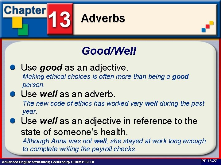 Adverbs Good/Well Use good as an adjective. Making ethical choices is often more than
