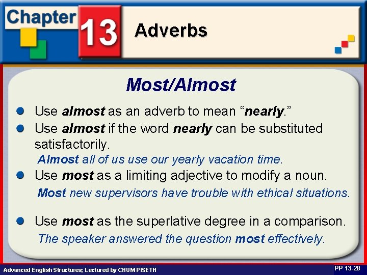 Adverbs Most/Almost Use almost as an adverb to mean “nearly. ” Use almost if