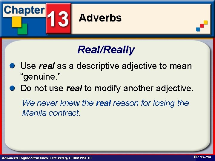 Adverbs Real/Really Use real as a descriptive adjective to mean “genuine. ” Do not