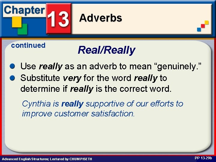 Adverbs continued Real/Really Use really as an adverb to mean “genuinely. ” Substitute very