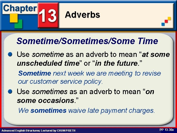 Adverbs Sometime/Sometimes/Some Time Use sometime as an adverb to mean “at some unscheduled time”