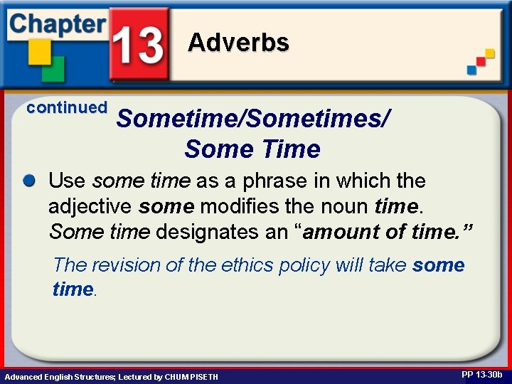 Adverbs continued Sometime/Sometimes/ Some Time Use some time as a phrase in which the