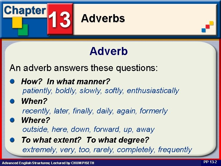 Adverbs Adverb An adverb answers these questions: How? In what manner? patiently, boldly, slowly,