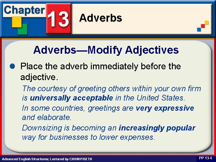 Adverbs—Modify Adjectives Place the adverb immediately before the adjective. The courtesy of greeting others