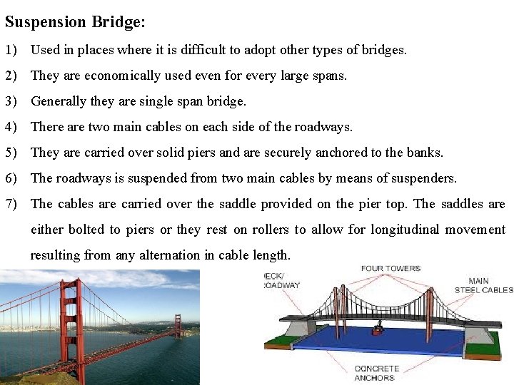 Suspension Bridge: 1) Used in places where it is difficult to adopt other types