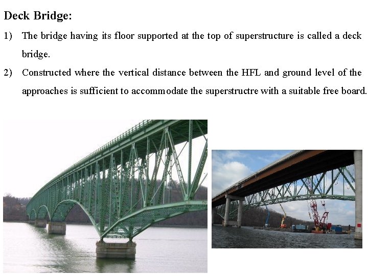 Deck Bridge: 1) The bridge having its floor supported at the top of superstructure