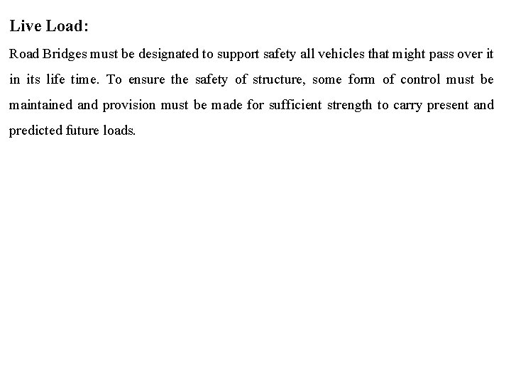 Live Load: Road Bridges must be designated to support safety all vehicles that might