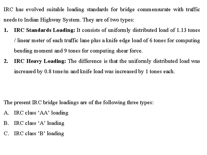 IRC has evolved suitable loading standards for bridge commensurate with traffic needs to Indian