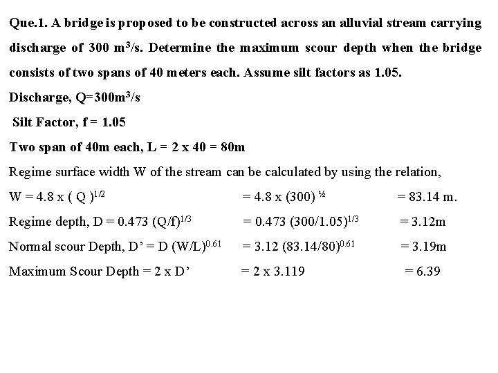 Que. 1. A bridge is proposed to be constructed across an alluvial stream carrying