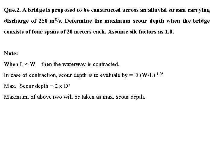 Que. 2. A bridge is proposed to be constructed across an alluvial stream carrying