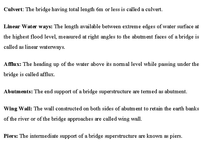 Culvert: The bridge having total length 6 m or less is called a culvert.