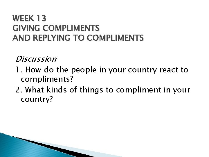 WEEK 13 GIVING COMPLIMENTS AND REPLYING TO COMPLIMENTS Discussion 1. How do the people