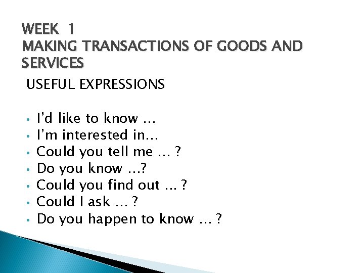 WEEK 1 MAKING TRANSACTIONS OF GOODS AND SERVICES USEFUL EXPRESSIONS • I’d like to
