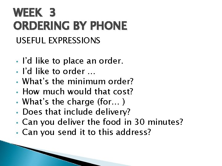 WEEK 3 ORDERING BY PHONE USEFUL EXPRESSIONS • I’d like to place an order.