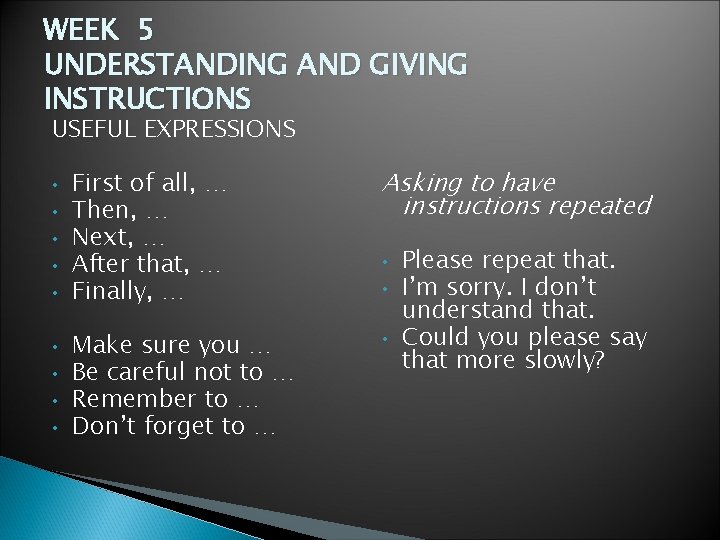 WEEK 5 UNDERSTANDING AND GIVING INSTRUCTIONS USEFUL EXPRESSIONS • First of all, … •