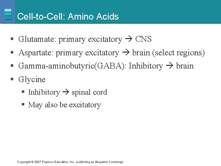 Cell-to-Cell: Amino Acids § Glutamate: primary excitatory CNS § Aspartate: primary excitatory brain (select