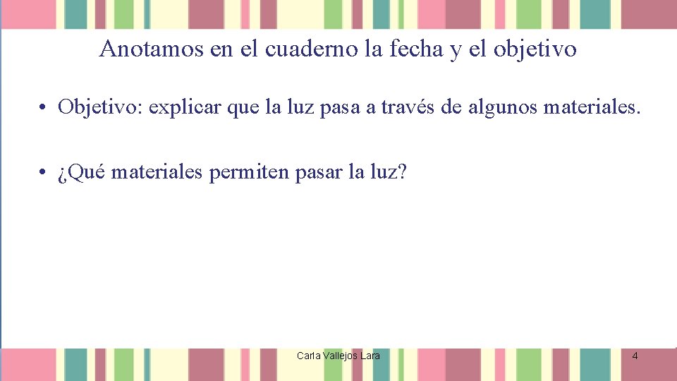 Anotamos en el cuaderno la fecha y el objetivo • Objetivo: explicar que la