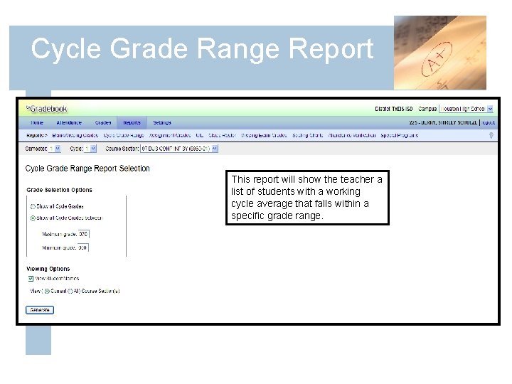 Cycle Grade Range Report This report will show the teacher a list of students