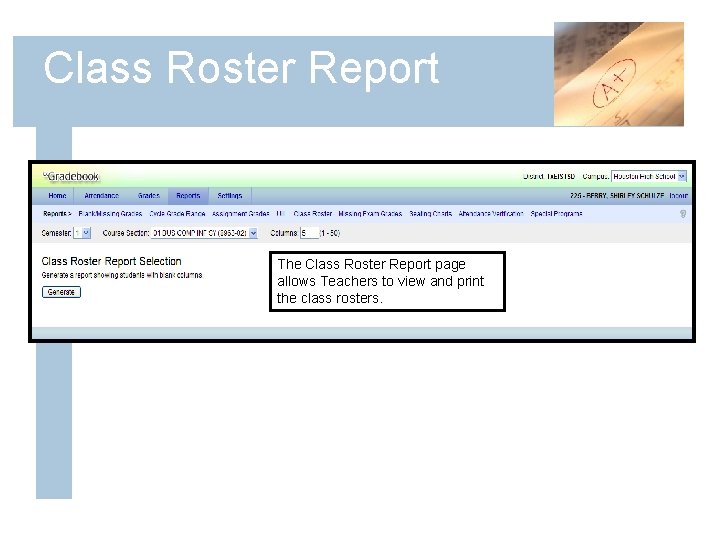 Class Roster Report The Class Roster Report page allows Teachers to view and print