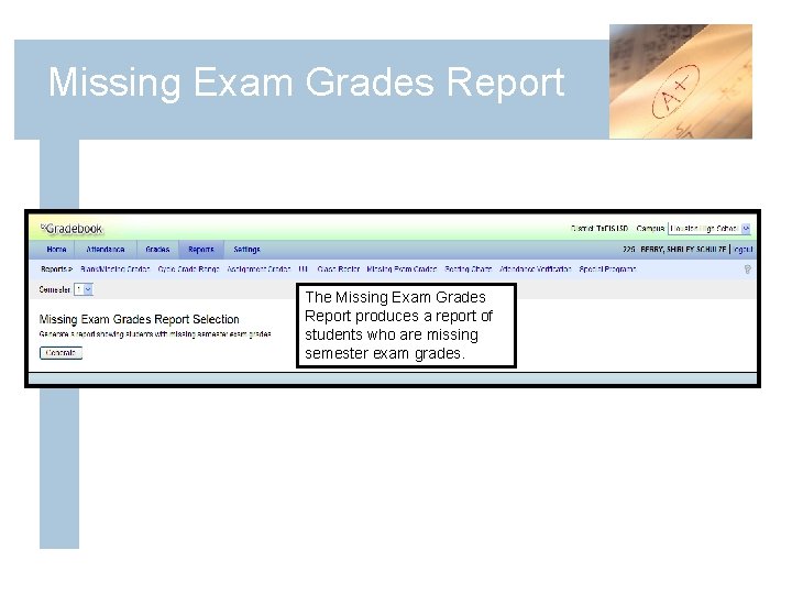 Missing Exam Grades Report The Missing Exam Grades Report produces a report of students
