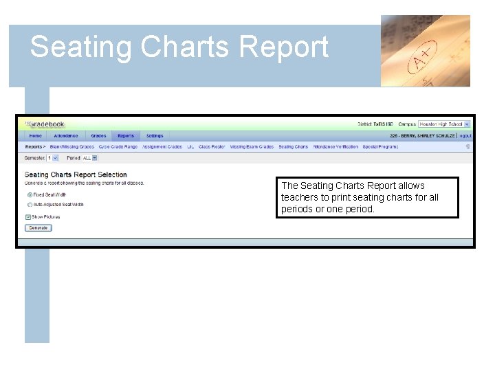 Seating Charts Report The Seating Charts Report allows teachers to print seating charts for