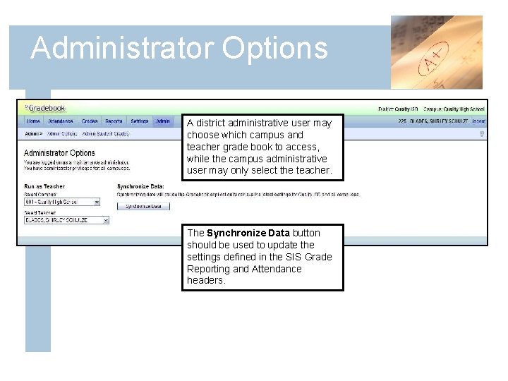 Administrator Options A district administrative user may choose which campus and teacher grade book