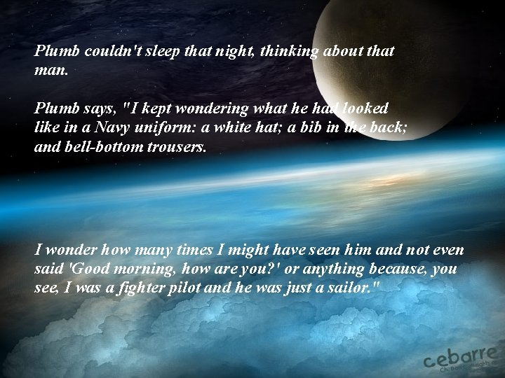 Plumb couldn't sleep that night, thinking about that man. Plumb says, "I kept wondering
