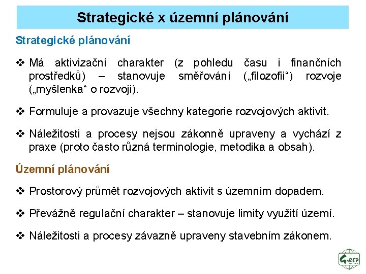 Strategické x územní plánování Strategické plánování v Má aktivizační charakter (z pohledu času i