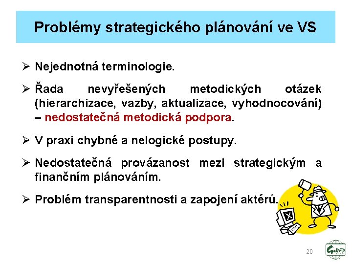 Problémy strategického plánování ve VS Ø Nejednotná terminologie. Ø Řada nevyřešených metodických otázek (hierarchizace,