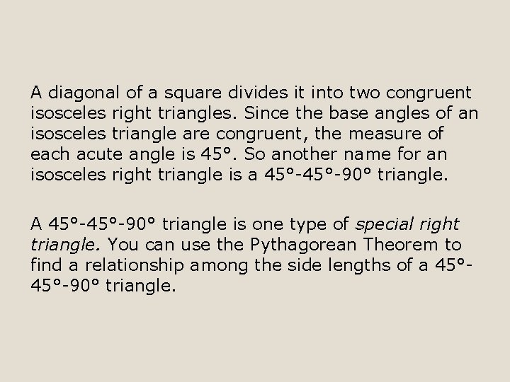 A diagonal of a square divides it into two congruent isosceles right triangles. Since