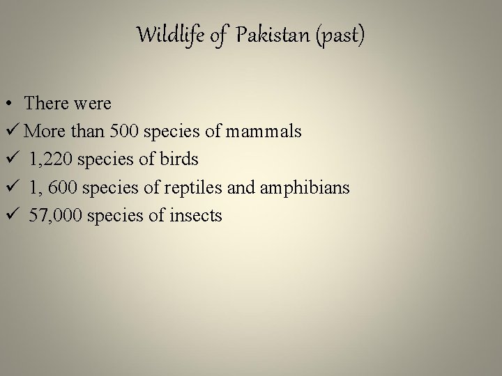 Wildlife of Pakistan (past) • There were ü More than 500 species of mammals