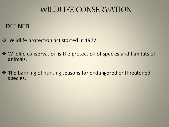WILDLIFE CONSERVATION DEFINED v Wildlife protection act started in 1972 v Wildlife conservation is