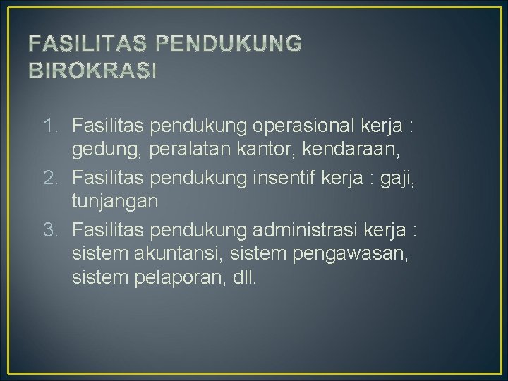 1. Fasilitas pendukung operasional kerja : gedung, peralatan kantor, kendaraan, 2. Fasilitas pendukung insentif