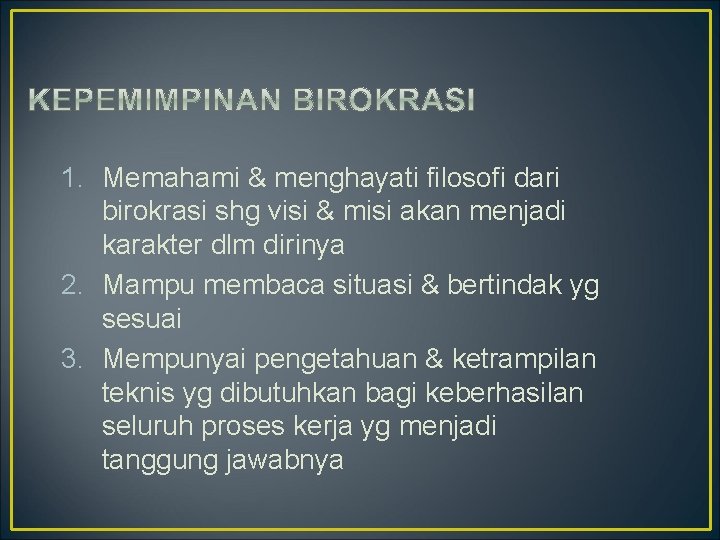 1. Memahami & menghayati filosofi dari birokrasi shg visi & misi akan menjadi karakter