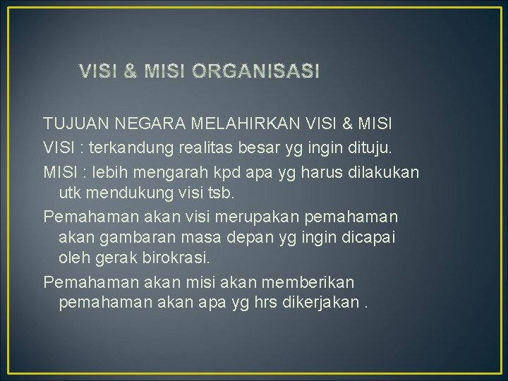 TUJUAN NEGARA MELAHIRKAN VISI & MISI VISI : terkandung realitas besar yg ingin dituju.