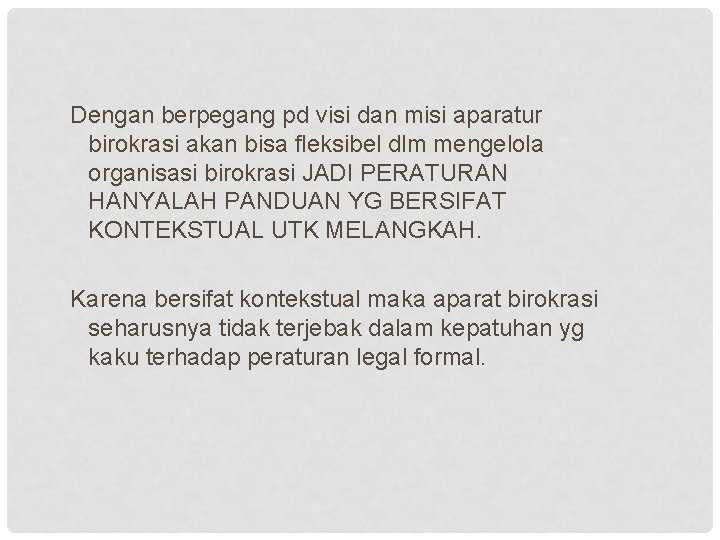 Dengan berpegang pd visi dan misi aparatur birokrasi akan bisa fleksibel dlm mengelola organisasi