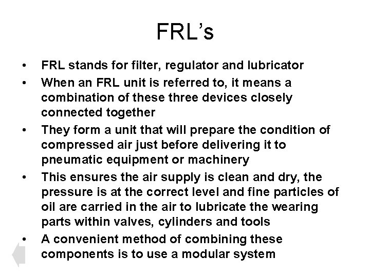 FRL’s • • • FRL stands for filter, regulator and lubricator When an FRL