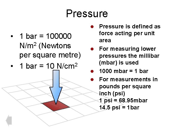 Pressure is defined as force acting per unit area l For measuring lower pressures