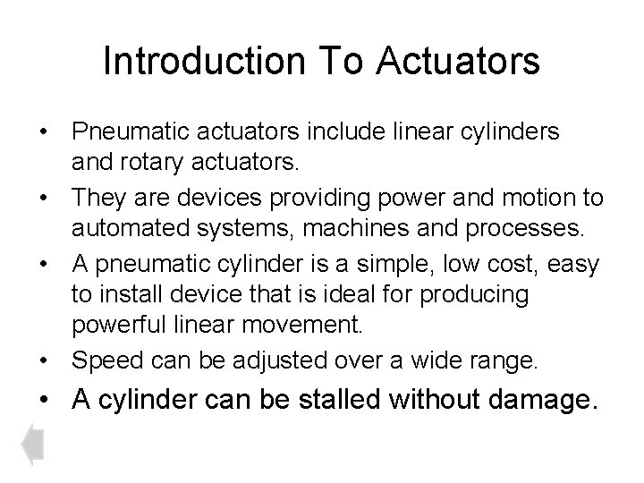 Introduction To Actuators • Pneumatic actuators include linear cylinders and rotary actuators. • They