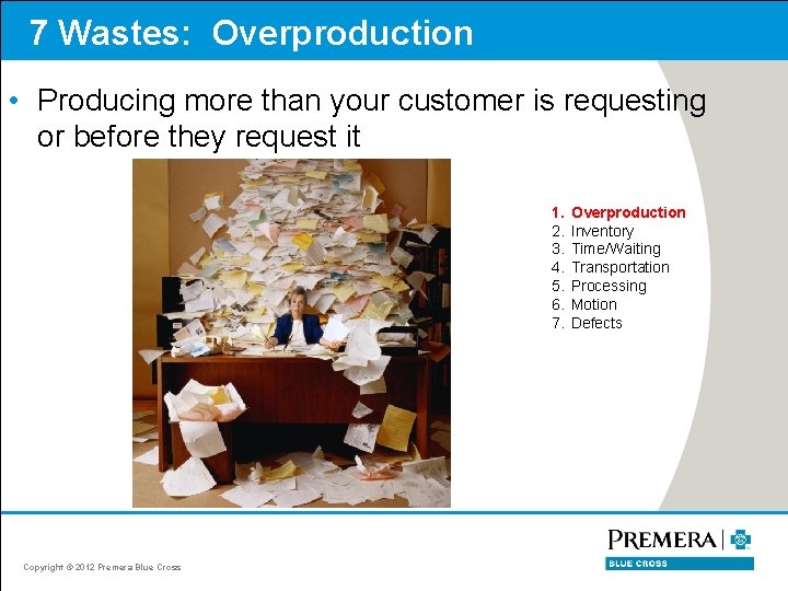7 Wastes: Overproduction • Producing more than your customer is requesting or before they