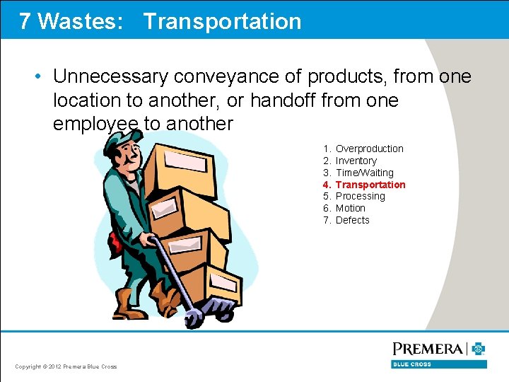 7 Wastes: Transportation • Unnecessary conveyance of products, from one location to another, or