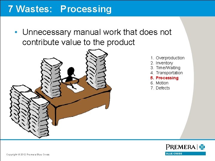 7 Wastes: Processing • Unnecessary manual work that does not contribute value to the