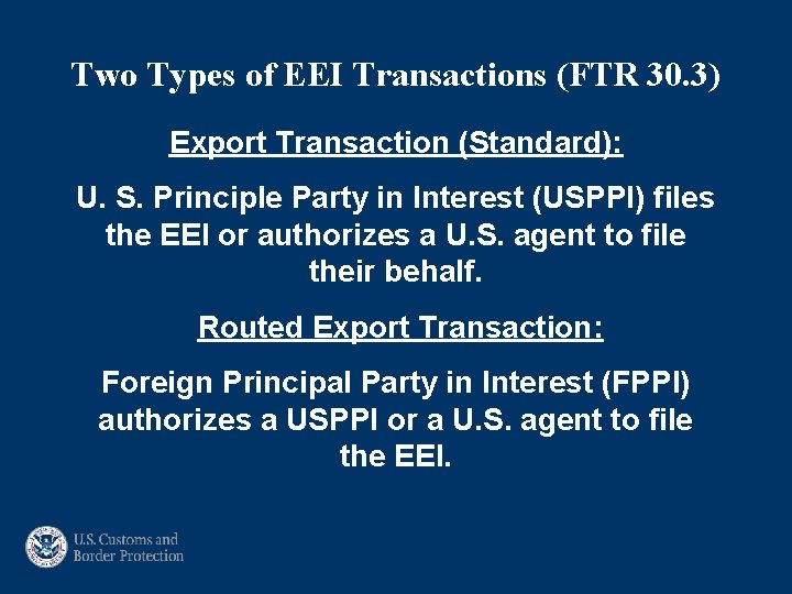 Two Types of EEI Transactions (FTR 30. 3) Export Transaction (Standard): U. S. Principle