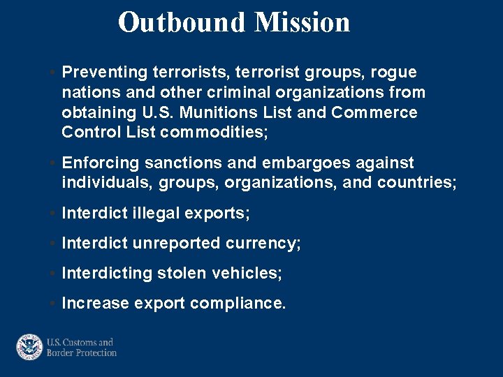 Outbound Mission • Preventing terrorists, terrorist groups, rogue nations and other criminal organizations from
