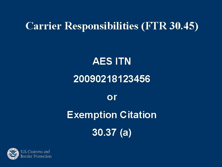 Carrier Responsibilities (FTR 30. 45) AES ITN 20090218123456 or Exemption Citation 30. 37 (a)