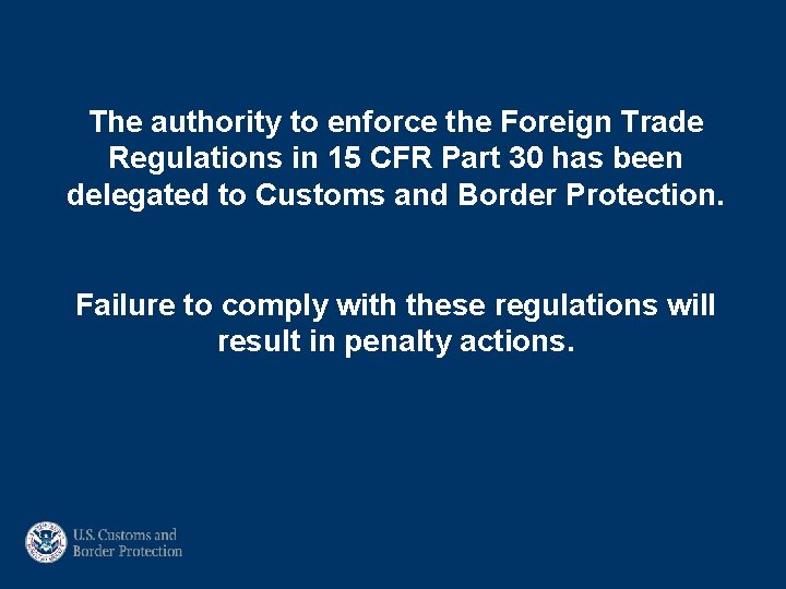 The authority to enforce the Foreign Trade Regulations in 15 CFR Part 30 has