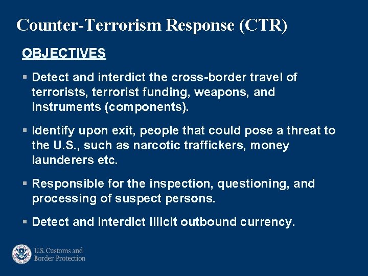 Counter-Terrorism Response (CTR) OBJECTIVES § Detect and interdict the cross-border travel of terrorists, terrorist